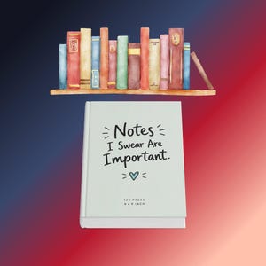 May include: A white notebook with the text Notes I Swear Are Important and a small blue heart, featuring 120 pages and 6 x 9 inch dimensions, positioned below a watercolor illustration of a wooden shelf holding various colorful books.