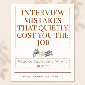 May include: A white informational document with brown text reading INTERVIEW MISTAKES THAT QUIETLY COST YOU THE JOB, followed by a graphic of three wavy lines and the subtitle A Step-by-Step Guide for What To Do Better, ending with SAVEHOURS/SHORTCUTS BY NICOLE.