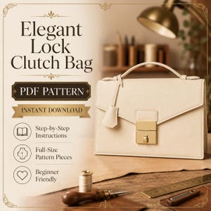 May include: A cream-colored structured clutch bag with a top handle and a gold-tone rectangular lock. The image includes text: Elegant Lock Clutch Bag, PDF PATTERN, INSTANT DOWNLOAD, Step-by-Step Instructions, Full-Size Pattern Pieces, Beginner Friendly.