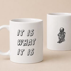 It Is What It Is Skeleton Mug, Existential Coffee Cup, Minimalist Typography Gift