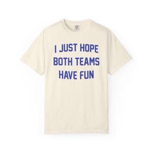 Jag hoppas bara att båda lagen har kul | Rolig sportcitat-T-shirt | Sarkastisk matchdag-T-shirt | Gåva för icke-sportfans