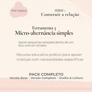 May include: A digital PDF document with a soft pink and white background. The text includes "PDF Digital", "SÉRIE 1 Construir a relação", "Ferramenta 3 Micro-alternância simples", and "PACK COMPLETO". It is a resource for children.