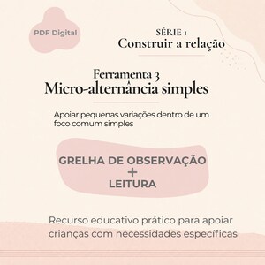 May include: A digital PDF document with a light pink and white design. The text includes "PDF Digital", "SÉRIE 1 Construir a relação", "Ferramenta 3 Micro-alternância simples", and "GRELHA DE OBSERVAÇÃO + LEITURA". It is an educational resource.