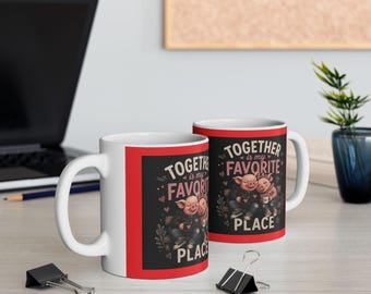 Cute Couple Mug - Together Is My Favorite Place - Romantic Coffee Cup Gift