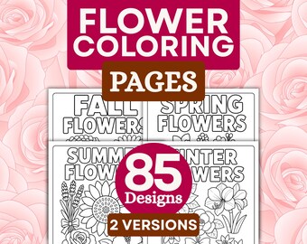 May include: A collection of flower coloring pages featuring 85 designs in 2 versions. The text reads FLOWER COLORING PAGES, FALL FLOWERS, SPRING FLOWERS, SUMMER FLOWERS, WINTER FLOWERS, 85 Designs, and 2 VERSIONS against a pink rose background.