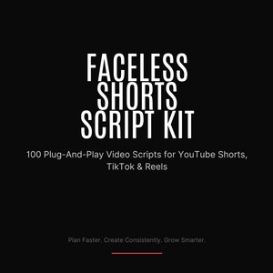 Peut inclure: Fond noir avec texte blanc. Le texte principal est "FACELESS SHORTS SCRIPT KIT". En dessous, on lit "100 scripts vidéo prêts à l'emploi pour YouTube Shorts, TikTok & Reels". En bas, le texte "Plan Faster. Create Consistently. Grow Smarter."