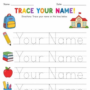 May include: A printable worksheet titled TRACE YOUR NAME! with lines for name and date. It features colorful illustrations of a blue backpack, a yellow pencil, a stack of books, a red apple, a pencil holder with supplies, and a school building.