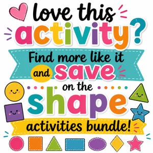 May include: A colorful graphic with the text "love this activity? Find more like it and save on the shape activities bundle!" featuring a pink heart, a teal banner, a yellow banner, and various smiling geometric shapes including circles, squares, triangles, stars, and ovals.