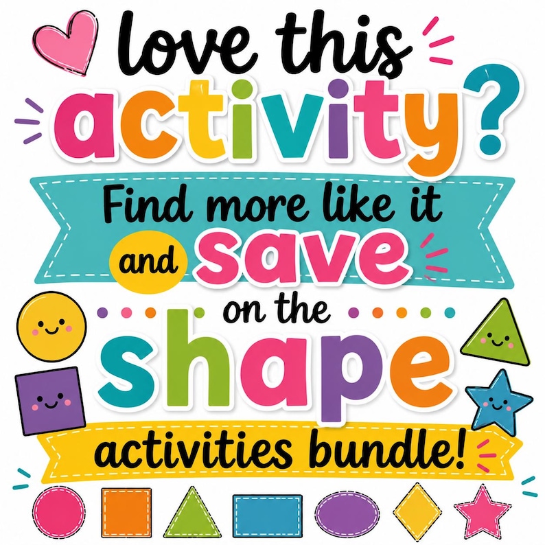May include: A colorful graphic with the text "love this activity? Find more like it and save on the shape activities bundle!" featuring a pink heart, a teal banner, a yellow banner, and various smiling geometric shapes including circles, squares, triangles, stars, and ovals.