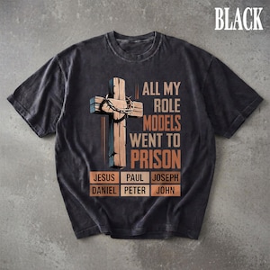 All My Role Models Went to Prison Christian Shirt, Funny Bible Heroes Tee, Jesus Paul Joseph Daniel Peter John Cross T-Shirt