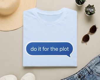 Hazlo por la trama / La energía definitiva del protagonista / Camiseta unisex