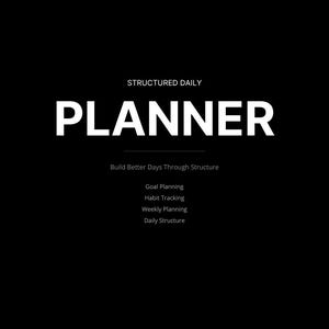 Pode incluir: Uma capa de planejador preta com texto branco que diz STRUCTURED DAILY PLANNER, Build Better Days Through Structure, Goal Planning, Habit Tracking, Weekly Planning e Daily Structure. O design é centralizado com uma tipografia sem serifa limpa.