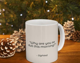 Funny Book Quote Mug | Sighted by A.K. McVicker, Dry Humor Gift | Why are you so dull this morning? Mug