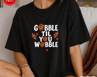 Comfort Colors Gobble Til You Wobble T-shirt, Funny Thanksgiving Turkey Tee, Gobble Gobble Thanksgiving Dinner Shirt, Turkey Day Tee