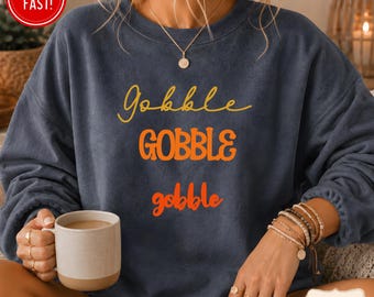 Gobble Gobble Gobble Sweatshirt, Funny Thanksgiving Sweatshirt, Family Matching Thanksgiving Sweater, Gobble Gobble Thanksgiving Shirt