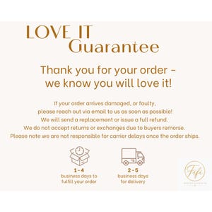 May include: A beige informational card with dark brown text titled LOVE IT Guarantee. It outlines policies for damaged items, replacements, refunds, and carrier delays, featuring icons of a clock in a box and a delivery truck with text below.