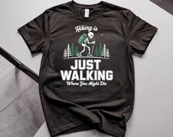 Hiking Is Just Walking Where You Might Die Skeleton Graphic T-Shirt, Outdoor Humor Tee