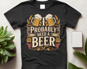 Provavelmente preciso de uma cerveja - Camiseta engraçada para pais, camiseta com humor sobre bebidas, camiseta casual com estampa.