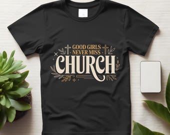Gute Mädchen verpassen nie Kirche Glaube Shirt, christliches Zitat T-Shirt, Sonntag Kirche Outfit Top