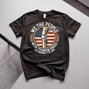 We The People Titanium Knees TKR Survivor 1776-2026 Unisex T-shirt Patriot Tee