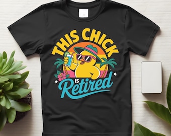 Funny Retirement Shirt “This Chick Is Retired” Celebration Tee for Retired Women