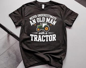 Never Underestimate an Old Man with a Tractor Shirt, Funny Farmer Tractor Graphic Tee