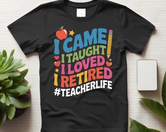 教師退職記念シャツ：私は来て、教え、愛し、退職しましたTシャツ