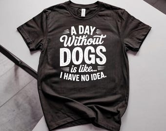 Ein Tag ohne Hunde Lustiges Zitat Shirt, Hundeliebhaber Grafik T-Shirt, Unisex Hundemutter Top