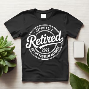 Retired 2027 Not My Problem Anymore Shirt, Funny Retirement Tee for Men and Women
