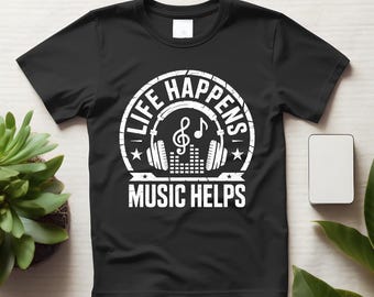 Life Happens Music Helps Shirt, Music Lover Tee, Soft Unisex Graphic T-Shirt