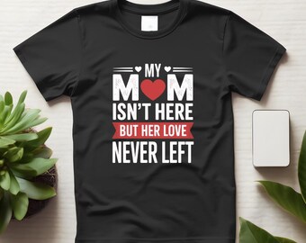 Camiseta conmemorativa para madres "Mi mamá no está aquí, pero su amor nunca se fue", camiseta cómoda.