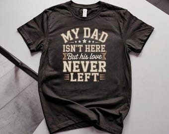 Camiseta conmemorativa del Día del Padre: Mi papá no está aquí, pero su amor nunca se fue.