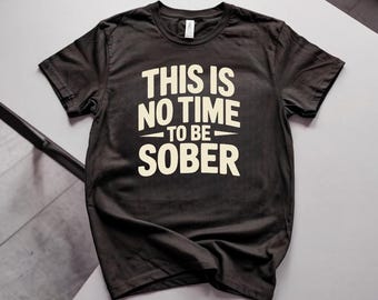 Camiseta unisex con estampado de meme divertido para adultos: "No es momento de estar sobrio".