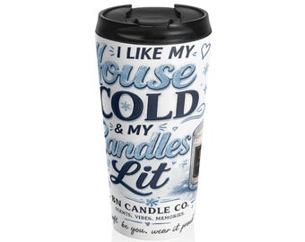I Like My House Cold & My Candles Lit Travel Mug | Winter Candle Quote