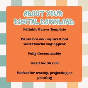 May include: An orange rectangle with the text "ABOUT YOUR DIGITAL DOWNLOAD" in a light blue, outlined font. The text below describes an editable Canva template, fully customizable, sized for 36 x 60, and perfect for tracing, projecting, or printing.