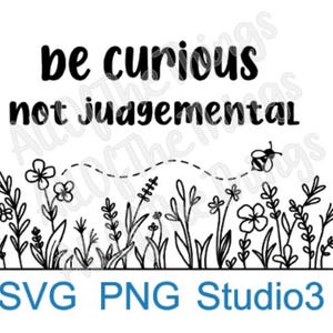 May include: A black and white graphic design featuring the text be curious not judgemental in a bold font. Below the text is a line drawing of a meadow with various wildflowers and a small flying bee with a dashed flight path. The text SVG PNG Studio3 appears in blue at the bottom.