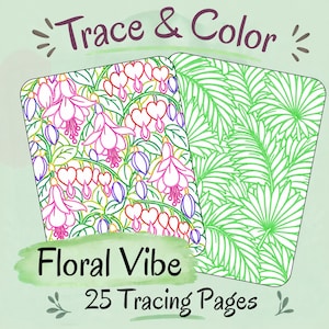 May include: Two rectangular tracing pages with rounded corners. One page features pink and purple fuchsia and bleeding heart flowers. The other page displays a green palm leaf pattern. Text reads Trace & Color, Floral Vibe, 25 Tracing Pages.