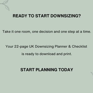 May include: A sage green digital document with black text that reads: READY TO START DOWNSIZING? Take it one room, one decision and one step at a time. Your 22-page UK Downsizing Planner & Checklist is ready to download and print. START PLANNING TODAY. The corners feature line art of calla lilies.