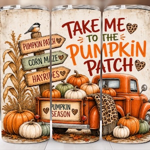 May include: A cylindrical tumbler featuring a fall-themed design with an orange truck, various pumpkins, and a wooden signpost. The text reads "TAKE ME TO THE PUMPKIN PATCH" and "PUMPKIN SEASON" along with "PUMPKIN PATCH", "CORN MAZE", and "HAYRIDES".