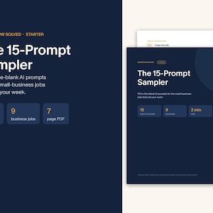 May include: A dark blue digital document titled The 15-Prompt Sampler, featuring fill-in-the-blank AI prompts for small-business jobs. The layout includes three rectangular boxes displaying 15 prompts, 9 business jobs, and a 7 page PDF document.
