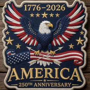 May include: A rectangular embroidered patch with a dark blue background featuring a bald eagle with red, white, and blue wings. The text 1776-2026, AMERICA, and 250TH ANNIVERSARY is stitched in gold. It includes gold stars, crossed arrows, and a flag banner.