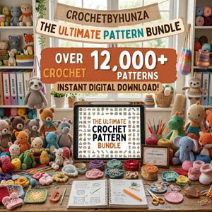 May include: A digital tablet displaying The Ultimate Crochet Pattern Bundle text surrounded by numerous crocheted stuffed animals, yarn balls, and craft supplies. A banner above reads CROCHETBYHUNZA THE ULTIMATE PATTERN BUNDLE OVER 12,000+ CROCHET PATTERNS.