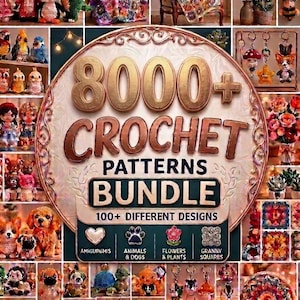 May include: A digital collection of 8000+ crochet patterns featuring a central circular emblem with the text 8000+ CROCHET PATTERNS BUNDLE 100+ DIFFERENT DESIGNS. The surrounding grid displays various crocheted items including animals, flowers, and keychains.