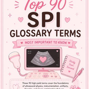 May include: A light pink educational poster titled Top 90 SPI Glossary Terms. It features an ultrasound machine with a heart image on the screen, a spiral notebook labelled Study Scan Succeed, a pen, and text explaining ultrasound physics.