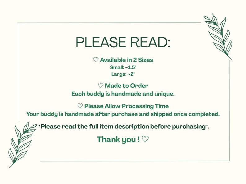 May include: A cream-colored card with the text "PLEASE READ:" and information about the product. It states the product is available in two sizes, handmade, and unique. The card also asks the customer to allow processing time.
