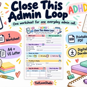 May include: A digital worksheet titled Close This Admin Loop with sections for tracking administrative calls, including fields for case details, expected results, evidence, status updates, and follow-up attempts, presented in a colorful, illustrated layout.