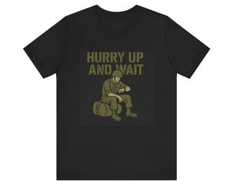 Hurry Up and Wait Army T-Shirt | Funny Soldier Retro Military Tee