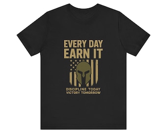Every Day Earn It T-Shirt | Discipline Motivation Military Fitness Tee