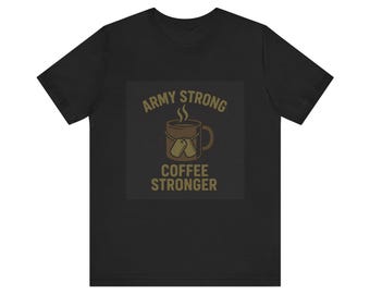 Army Strong Coffee Stronger T-Shirt | Funny Military Coffee Graphic Tee