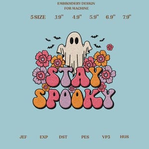 May include: An embroidery design for machine featuring a central white ghost surrounded by pink and orange flowers and small black bats. The text STAY SPOOKY is written in large, rounded, colorful letters. Includes 5 sizes: 3.9", 4.9", 5.9", 6.9", 7.9".